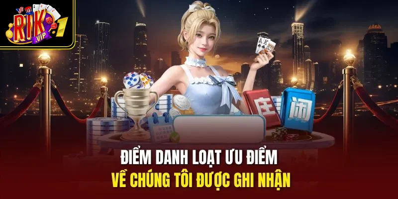 Điểm danh loạt ưu điểm về chúng tôi được ghi nhận
