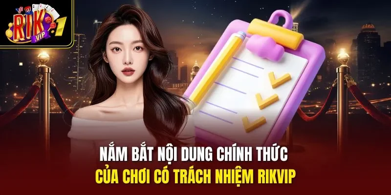 Nắm bắt nội dung chính thức của chơi có trách nhiệm Rikvip