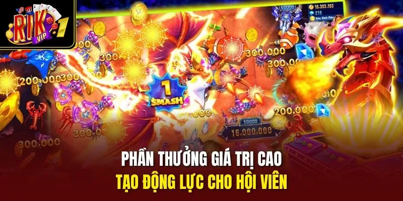Phần thưởng giá trị cao, tạo động lực cho hội viên